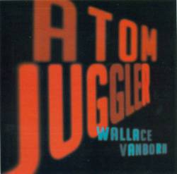 Wallace Vanborn : Atom Juggler
